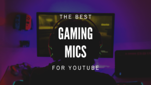 Best Gaming Mics For Youtube & Streaming