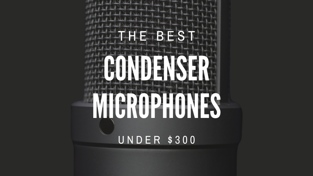 Best Condenser Microphones Under 300