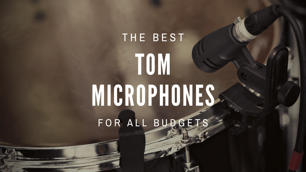Best Tom Microphones